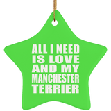 All I Need Is Love And My Manchester Terrier - Star Ornament