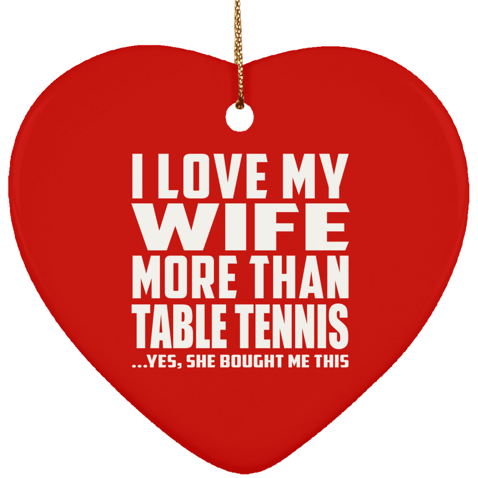 I Love My Wife More Than Table Tennis - Heart Ornament