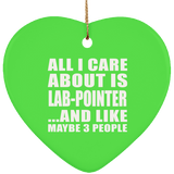 All I Care About Is Lab-Pointer - Heart Ornament