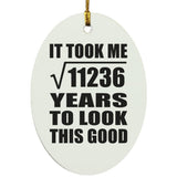 106th Birthday Took Square Root of 11236 Years To Look Good - Oval Ornament