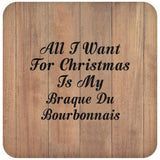 All I Want For Christmas Is My Braque Du Bourbonnais - Drink Coaster C