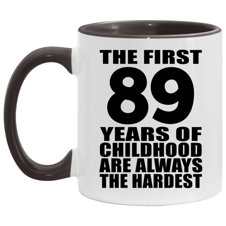 89th Birthday First 89 Years of Childhood Are The Hardest - 11oz Accent Mug Black