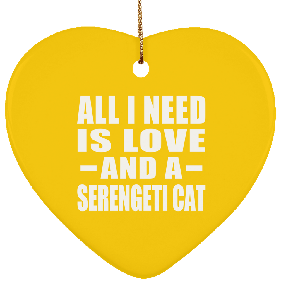 All I Need Is Love And A Serengeti Cat - Heart Ornament