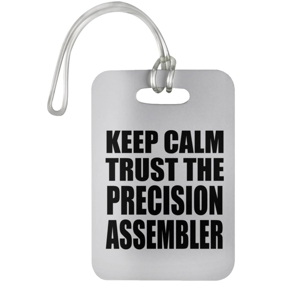 Keep Calm and Trust The Precision Assembler - Luggage Bag Tag