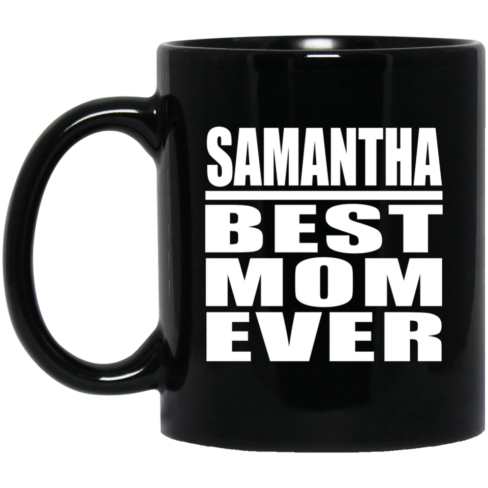 Samantha Best Mom Ever - 11 Oz Coffee Mug Black