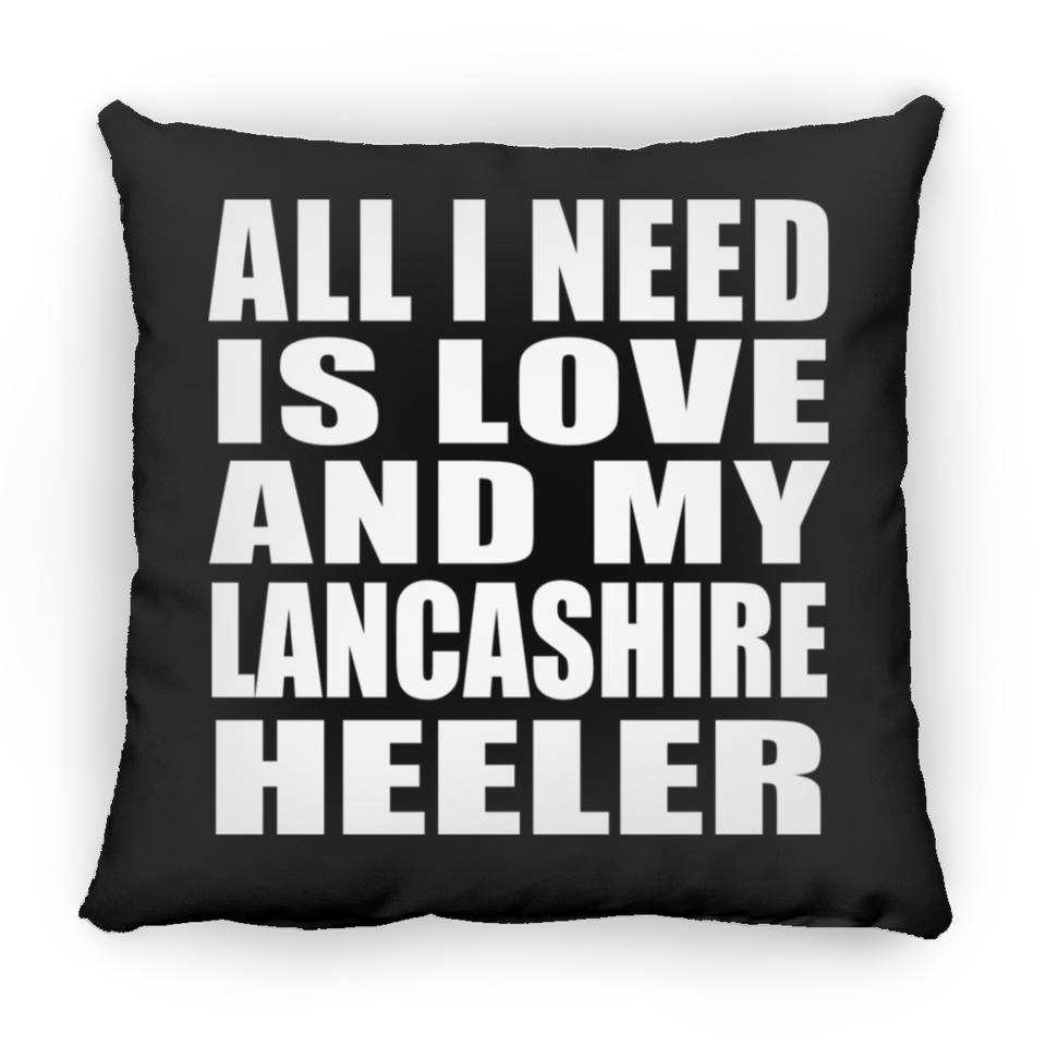 All I Need Is Love And My Lancashire Heeler - Throw Pillow Black