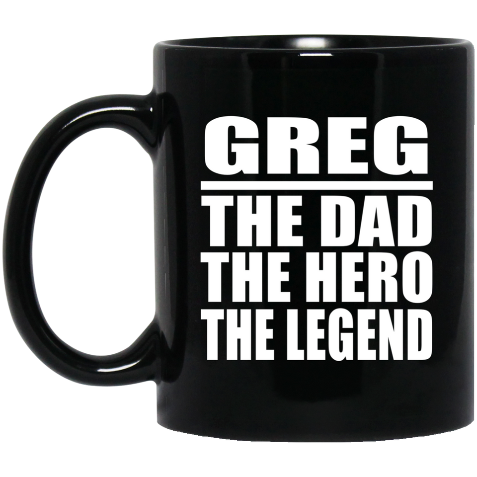 Greg The Dad The Hero The Legend - 11 Oz Coffee Mug Black
