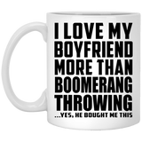I Love My Boyfriend More Than Boomerang Throwing - 11 Oz Coffee Mug