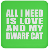 All I Need Is Love And My Dwarf Cat - Drink Coaster