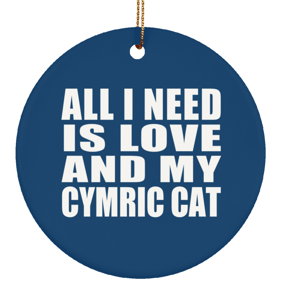All I Need Is Love And My Cymric Cat - Circle Ornament
