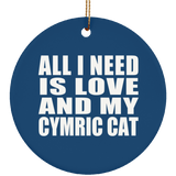 All I Need Is Love And My Cymric Cat - Circle Ornament