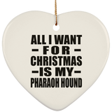 All I Want For Christmas Is My Pharaoh Hound - Heart Ornament