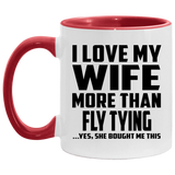 I Love My Wife More Than Fly Tying - 11oz Accent Mug Red