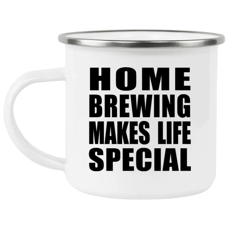 Home Brewing Makes Life Special - 12oz Camping Mug