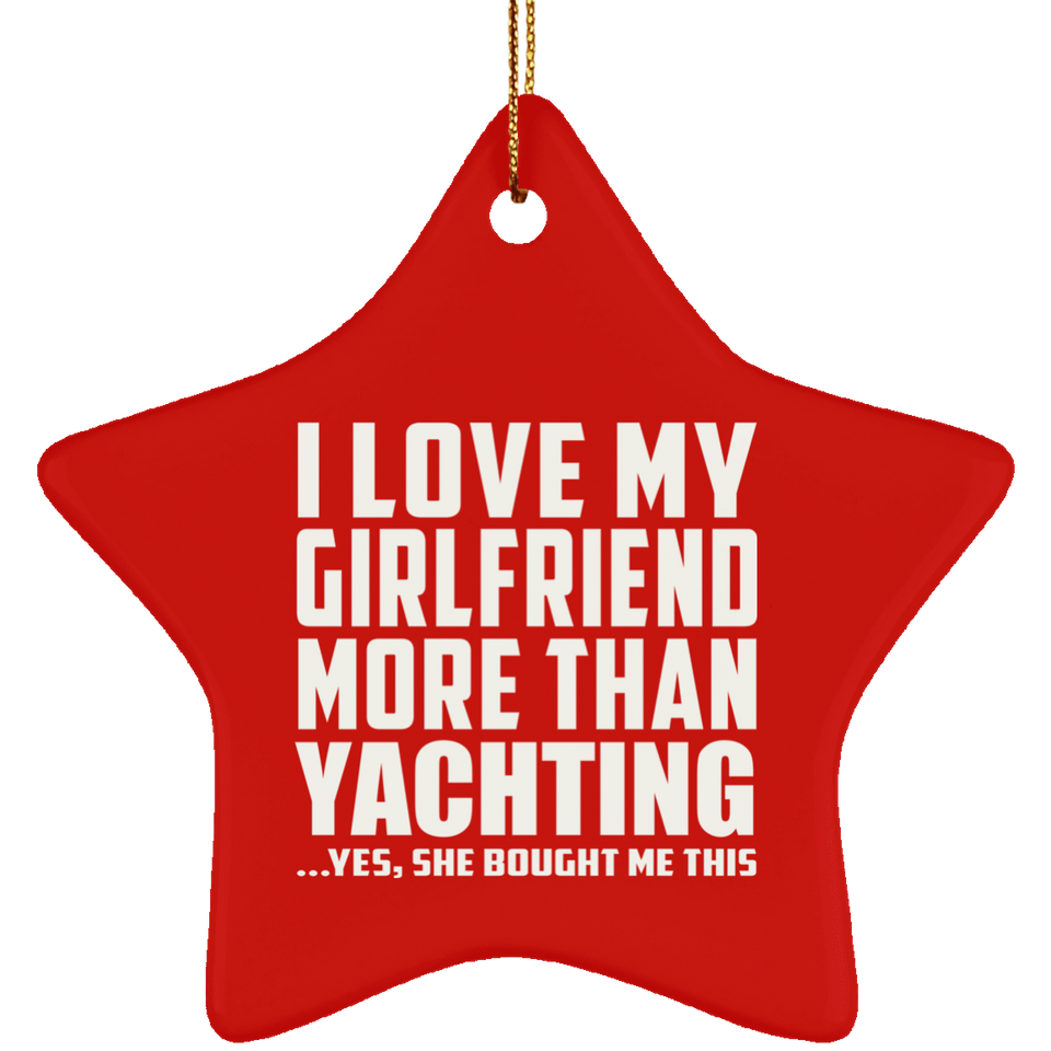 I Love My Girlfriend More Than Yachting - Star Ornament
