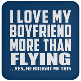 I Love My Boyfriend More Than Flying - Drink Coaster