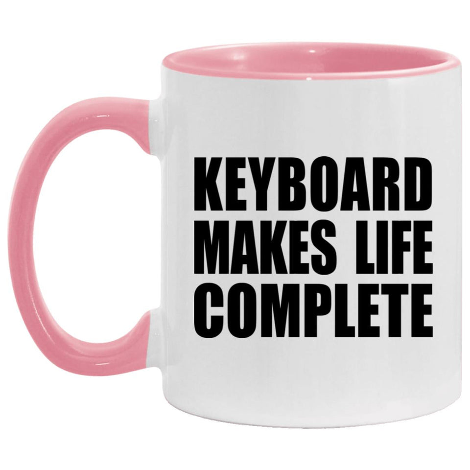 Keyboard Makes Life Complete - 11oz Accent Mug Pink