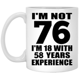 76th Birthday I'm Not 76 I'm 18 With 58 Years Experience - 11oz Coffee Mug