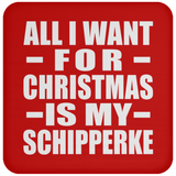 All I Want For Christmas Is My Schipperke - Coaster