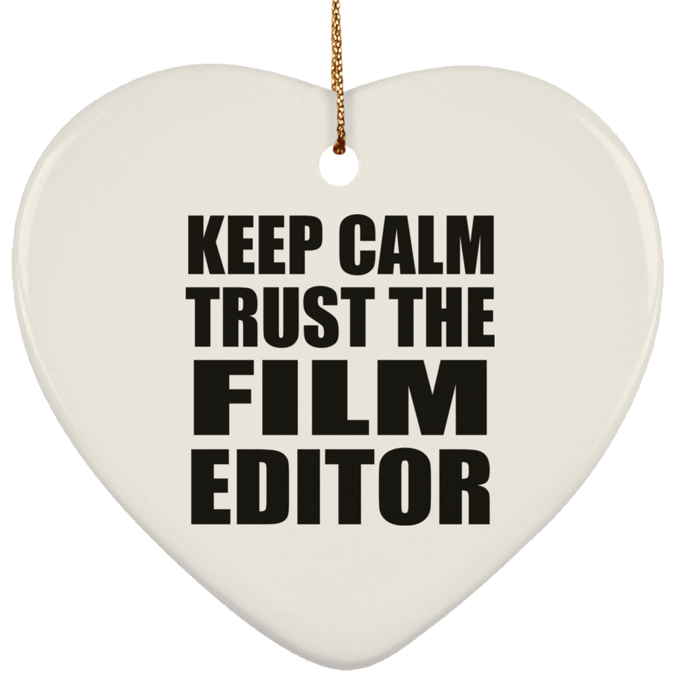Keep Calm and Trust The Film Editor - Heart Ornament