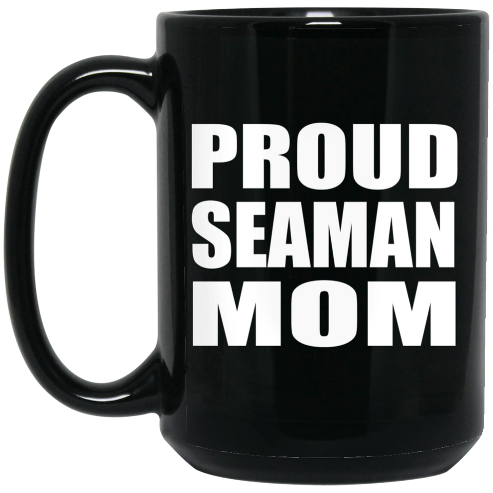 Proud Seaman Mom - 15oz Coffee Mug Black