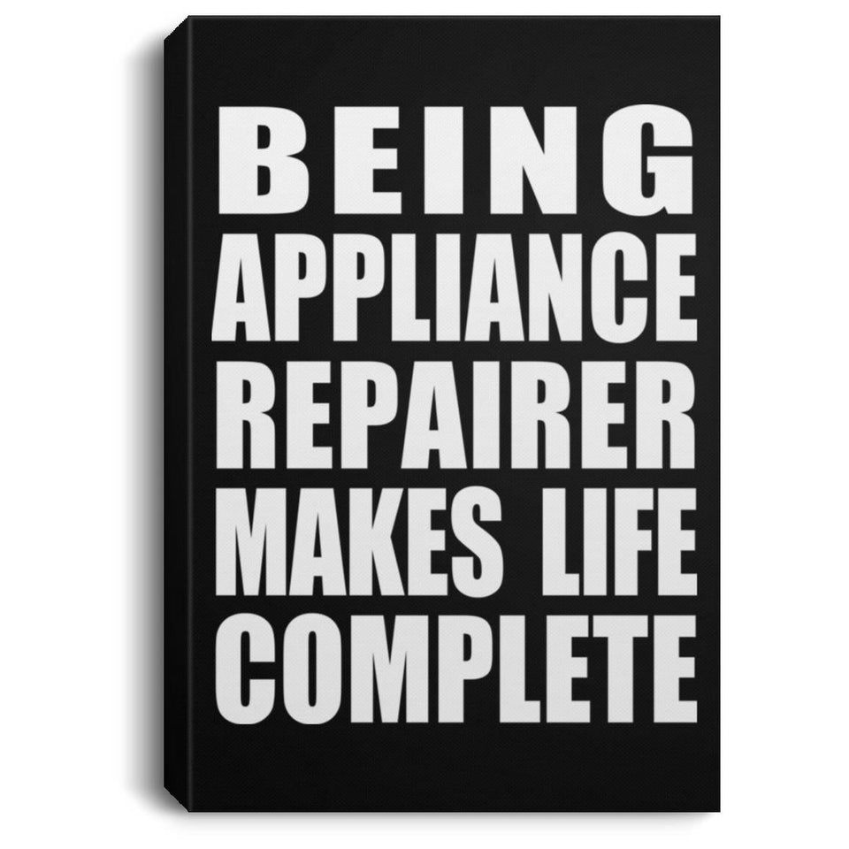 Being Appliance Repairer Makes Life Complete - Canvas Portrait