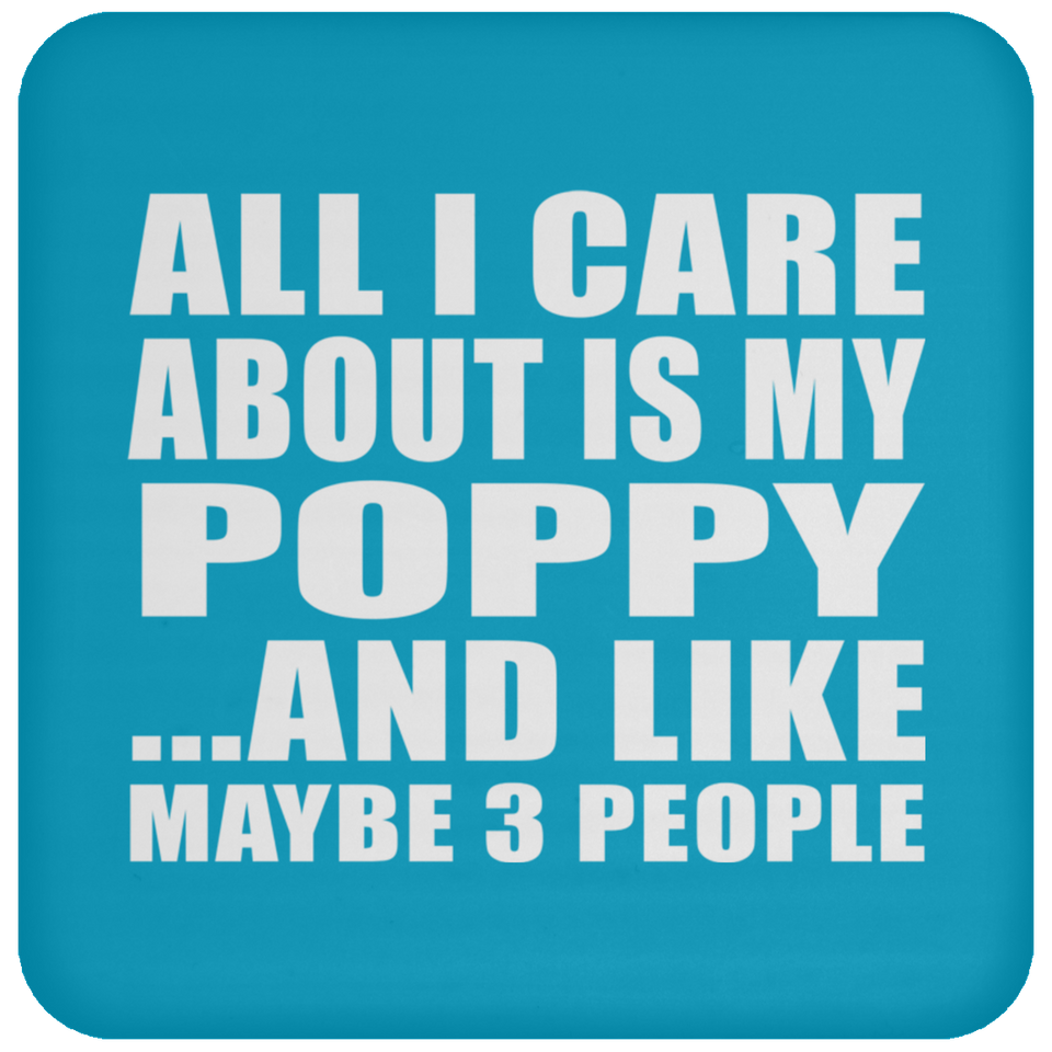 All I Care About Is My Poppy - Drink Coaster