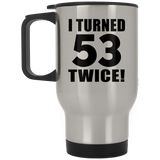 106th Birthday I Turned 53 Twice - Silver Travel Mug