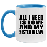All I Need Is Love And My Sister In Law - 11oz Accent Mug Blue