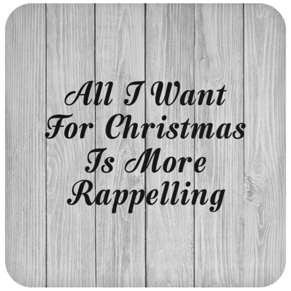 All I Want For Christmas Is More Rappelling - Drink Coaster F