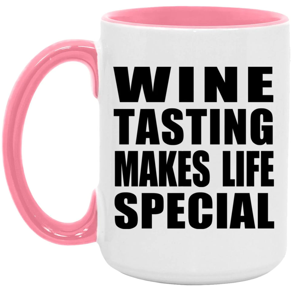 Wine Tasting Makes Life Special - 15oz Accent Mug Pink