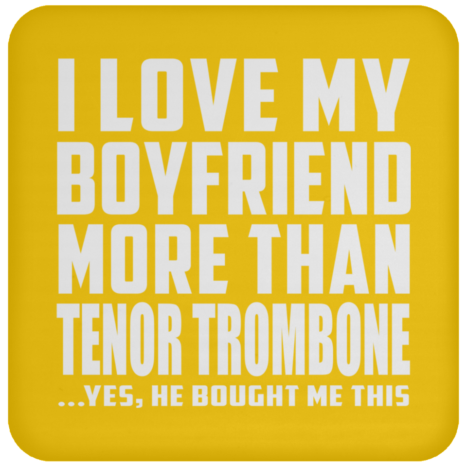 I Love My Boyfriend More Than Tenor Trombone - Drink Coaster