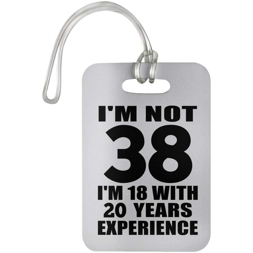 38th Birthday I'm Not 38 I'm 18 With 20 Years Experience - Luggage Bag Tag