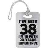 38th Birthday I'm Not 38 I'm 18 With 20 Years Experience - Luggage Bag Tag