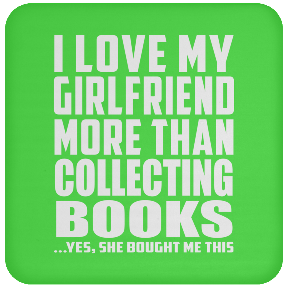 I Love My Girlfriend More Than Collecting Books - Drink Coaster