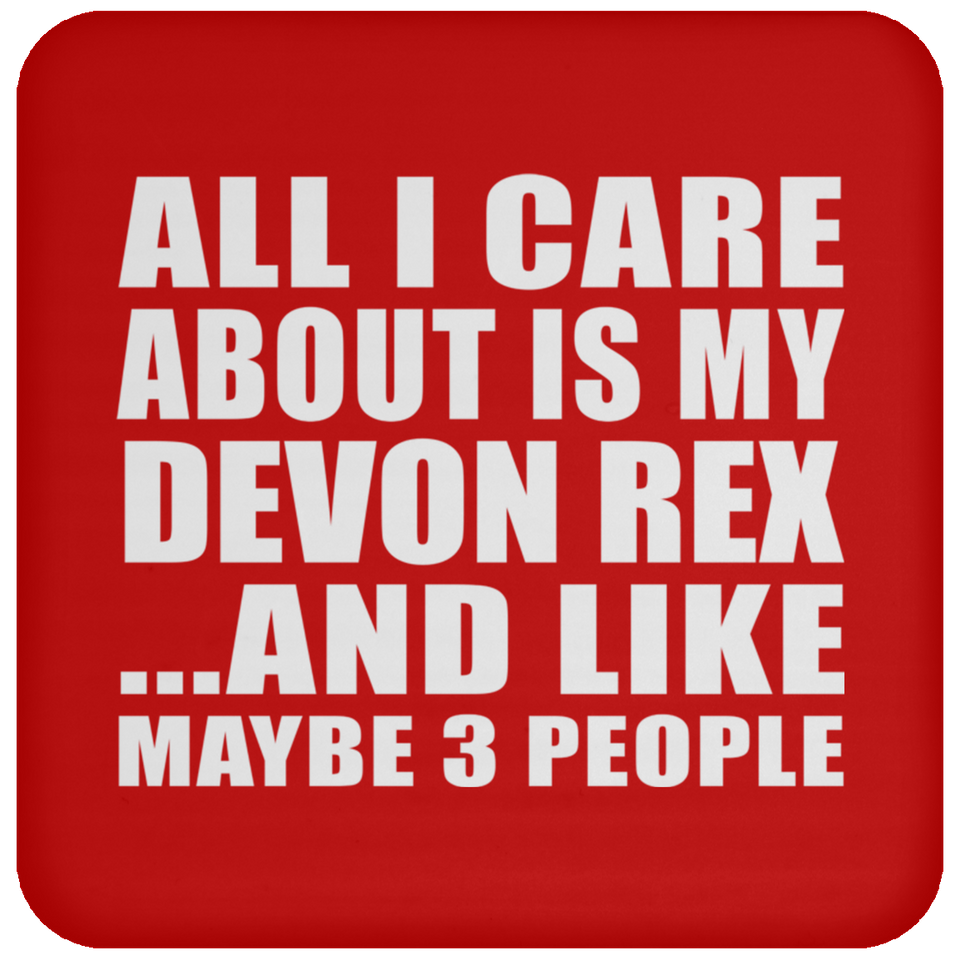 All I Care About Is My Devon Rex - Drink Coaster