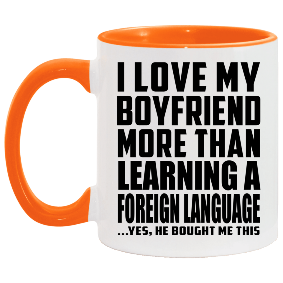I Love My Boyfriend More Than Learning A Foreign Language - 11oz Accent Mug Orange