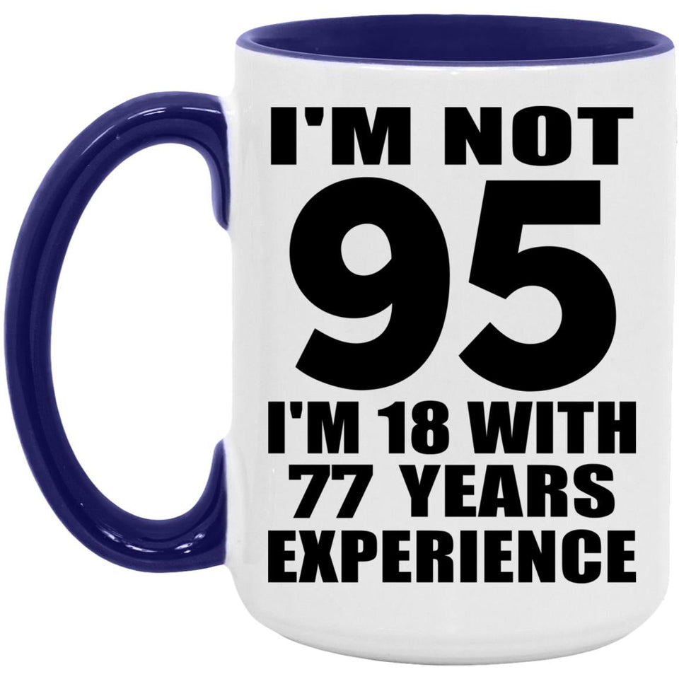 95th Birthday I'm Not 95 I'm 18 With 77 Years Experience - 15oz Accent Mug Purple