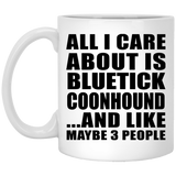 All I Care About Is Bluetick Coonhound - 11 Oz Coffee Mug