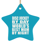 Disc Jockey By Day World's Best Mom By Night - Star Ornament