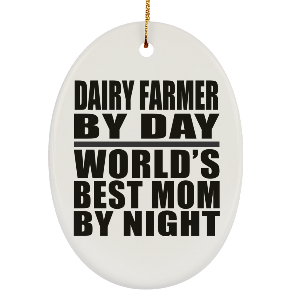 Dairy Farmer By Day World's Best Mom By Night - Oval Ornament