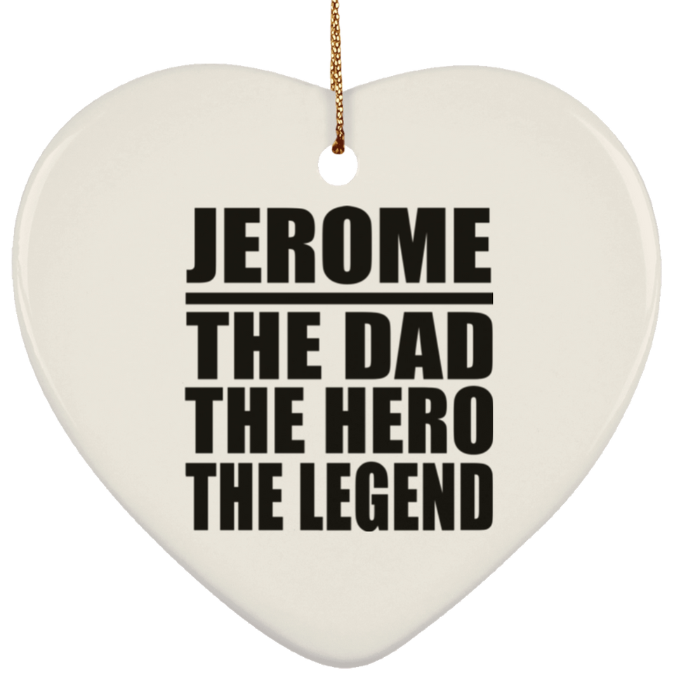 Jerome The Dad The Hero The Legend - Heart Ornament