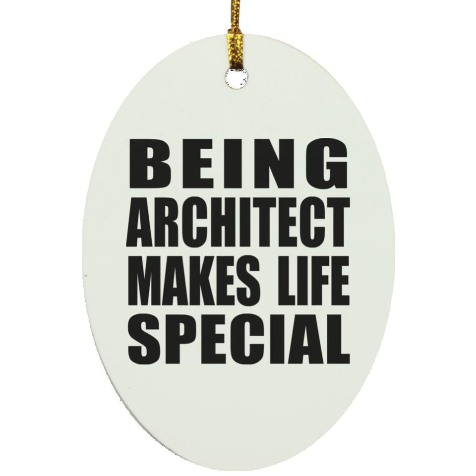 Being Architect Makes Life Special - Oval Ornament
