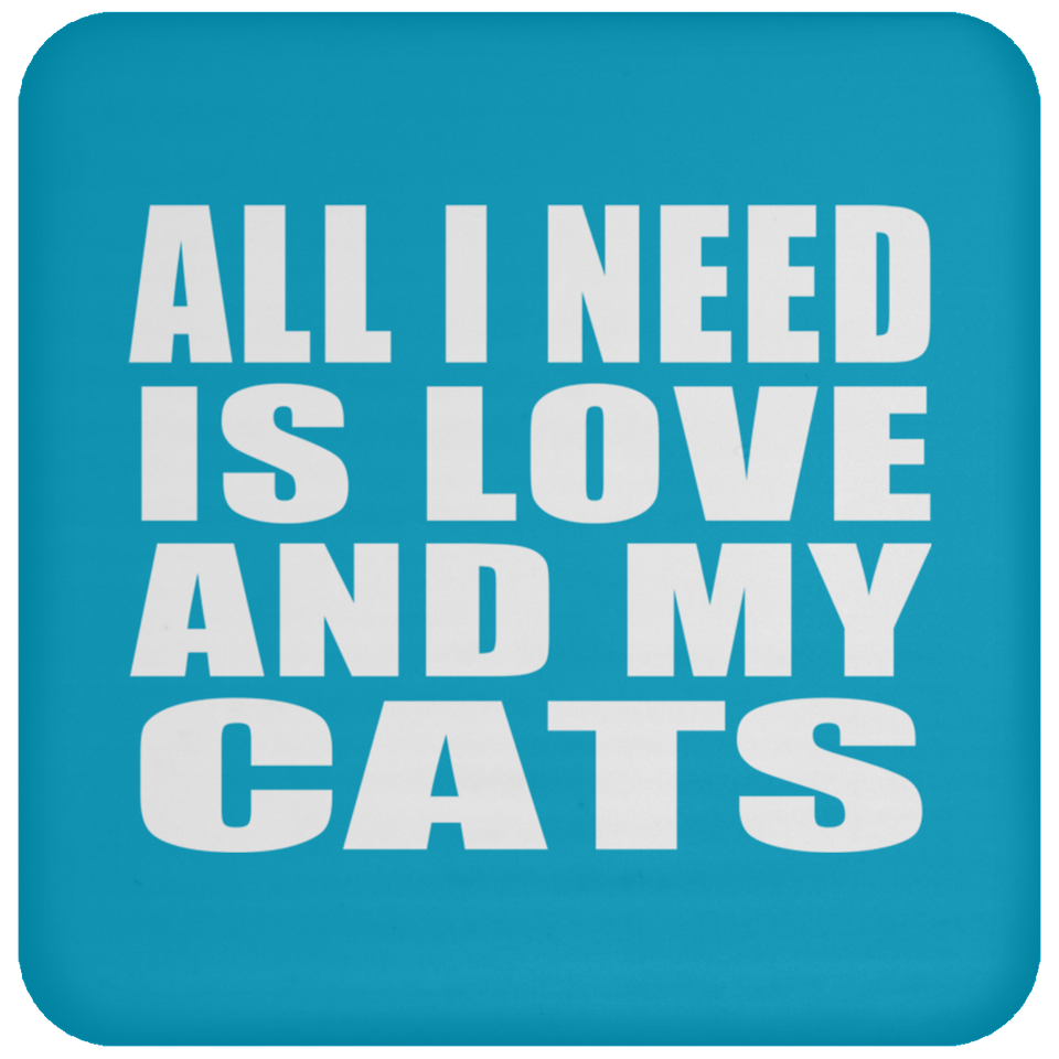 All I Need Is Love And My Cats - Drink Coaster