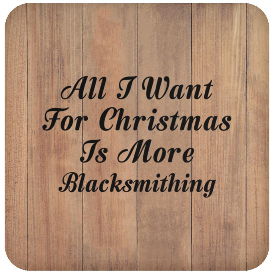 All I Want For Christmas Is More Blacksmithing - Drink Coaster C