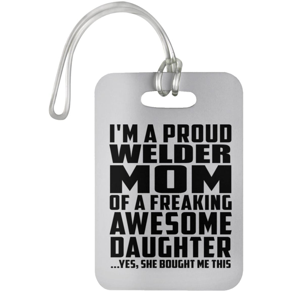 Proud Welder Mom Of Awesome Daughter - Luggage Bag Tag