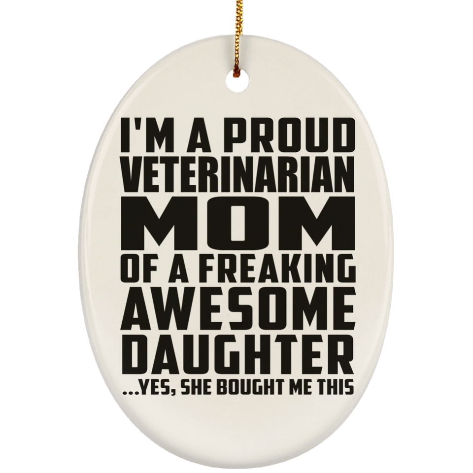 Proud Veterinarian Mom Of Awesome Daughter - Oval Ornament