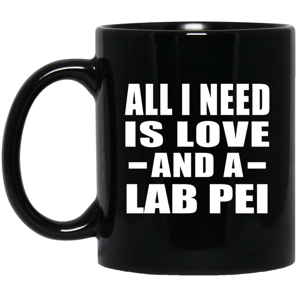 All I Need Is Love And A Lab Pei - 11 Oz Coffee Mug Black