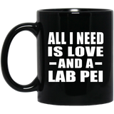 All I Need Is Love And A Lab Pei - 11 Oz Coffee Mug Black