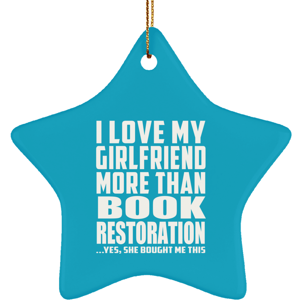 I Love My Girlfriend More Than Book Restoration - Star Ornament